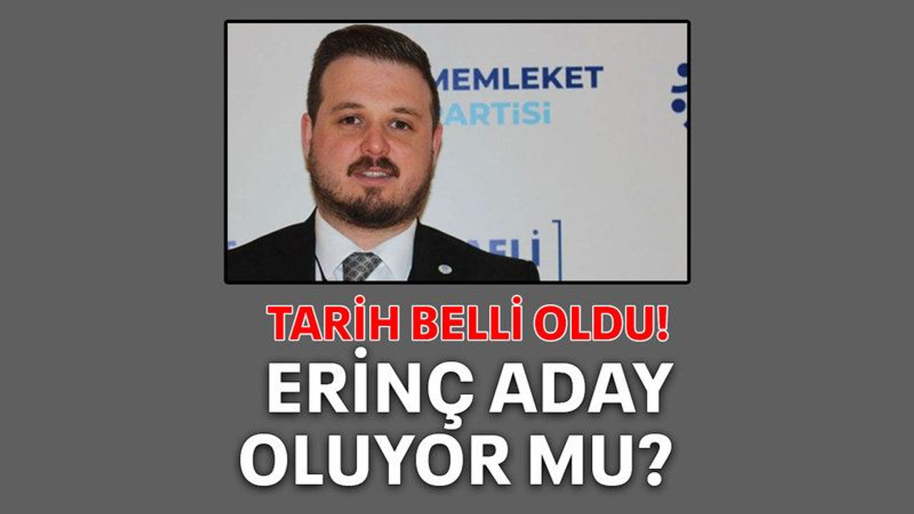 Tarih belli oldu! Erinç aday oluyor mu?